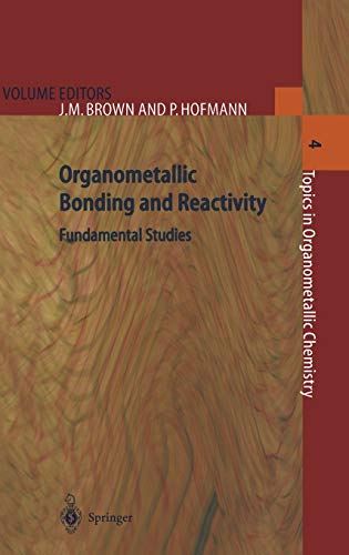 Organometallic Bonding and Reactivity: Fundamental Studies (Topics in Organometallic Chemistry, 4, Band 4)