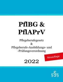 Pflegeberufegesetz & Pflegeberufe-Ausbildungs- und -Prüfungsverordnung: PflBG & PflAPrV