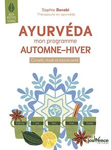 Ayurveda : mon programme automne-hiver : conseils, rituels et astuces santé