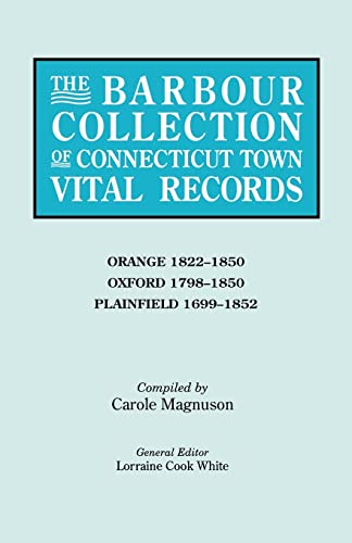 The Barbour Collection of Connecticut Town Vital Records. Volume 33: Orange 1822-1850, Oxford 1798-1850, Plainfield 1699-1852