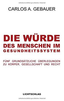 Die Würde des Menschen im Gesundheitssystem: Fünf grundsätzliche Überlegungen zu Körper, Gesellschaft und Recht