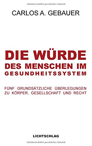 Die Würde des Menschen im Gesundheitssystem: Fünf grundsätzliche Überlegungen zu Körper, Gesellschaft und Recht
