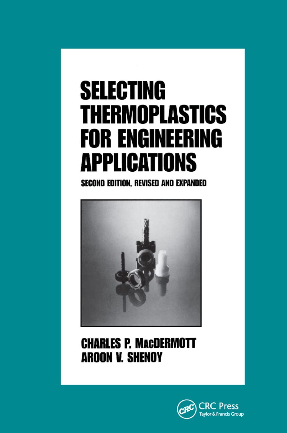 Selecting Thermoplastics for Engineering Applications, Second Edition, (Plastics Engineering, Band 42)