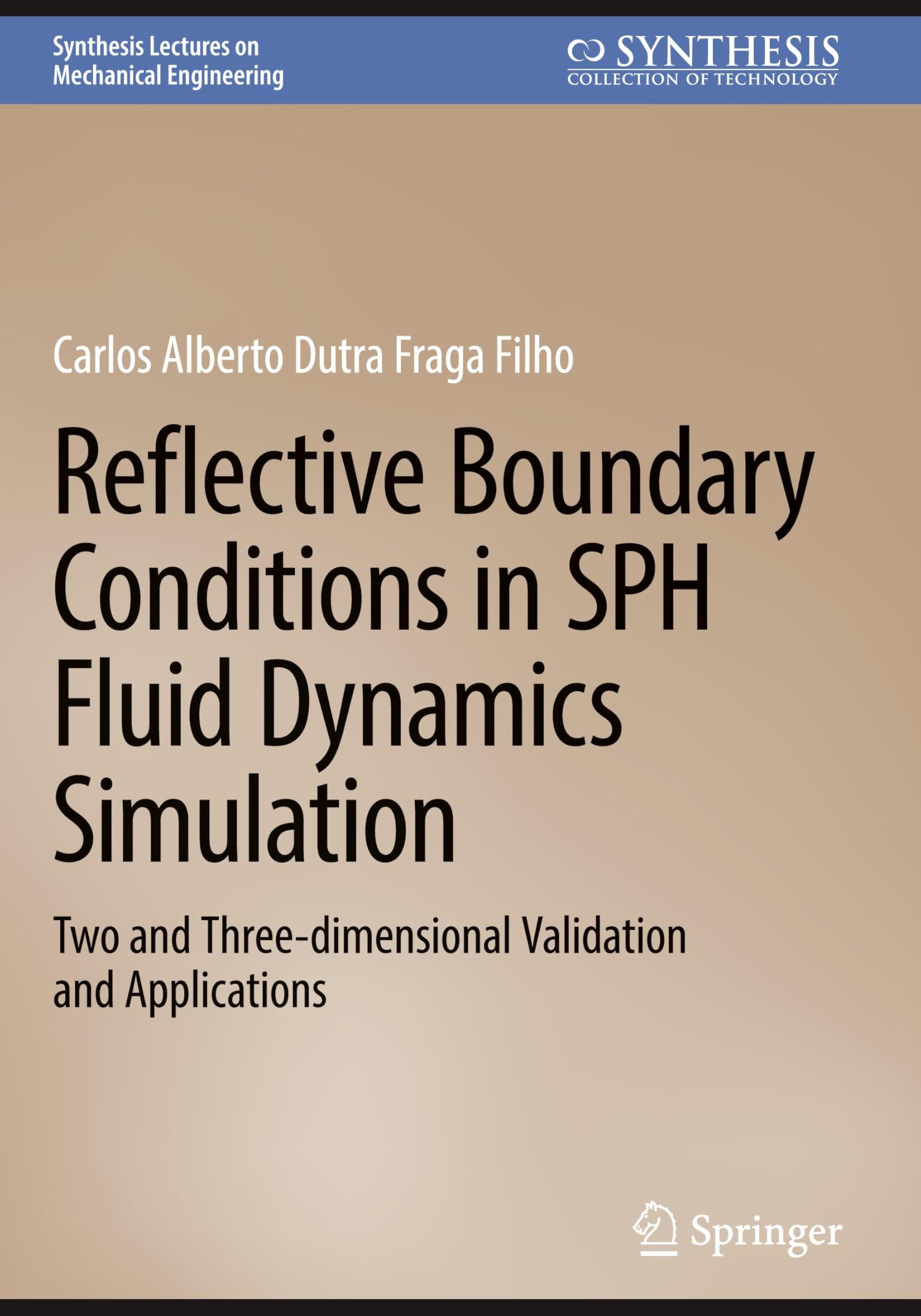 Reflective Boundary Conditions in SPH Fluid Dynamics Simulation: Two and Three-dimensional Validation and Applications (Synthesis Lectures on Mechanical Engineering)