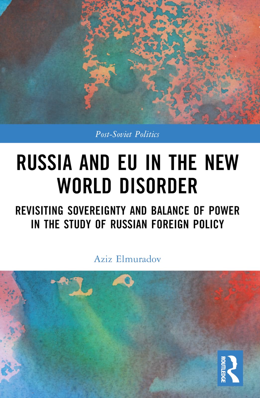 Russia and EU in the New World Disorder: Revisiting Sovereignty and Balance of Power in the study of Russian Foreign Policy (Post-soviet Politics)