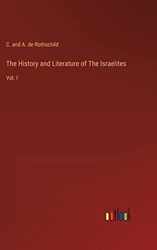 The History and Literature of The Israelites: Vol. I