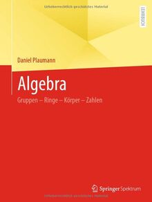 Algebra: Gruppen – Ringe – Körper – Zahlen