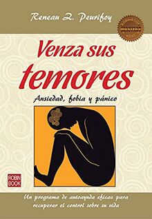 Venza Sus Temores: Ansiedad, Fobia y Panico: Ansiedad, Fobia Y Pánico (Masters/Salud)
