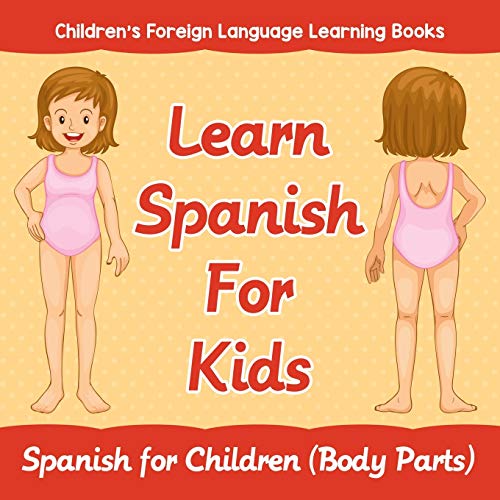 Learn Spanish For Kids: Spanish for Children (Body Parts) Children's Foreign Language Learning Books