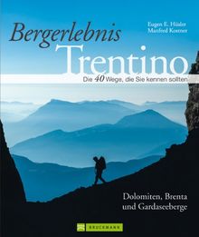 Wanderführer Trentino: Die 40 Wege, die Sie kennen sollten - Dolomiten, Brenta und Gardaseeberge. Klassische Pfade und Geheimtipps inkl. Kartenausschnitten - Bergerlebnis Trentino