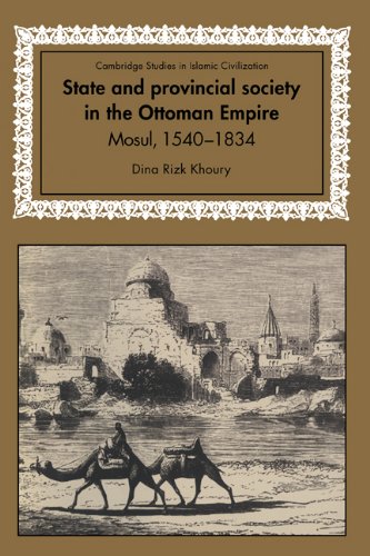 State and Provincial Society in the Ottoman Empire: Mosul, 1540–1834 (Cambridge Studies in Islamic Civilization)