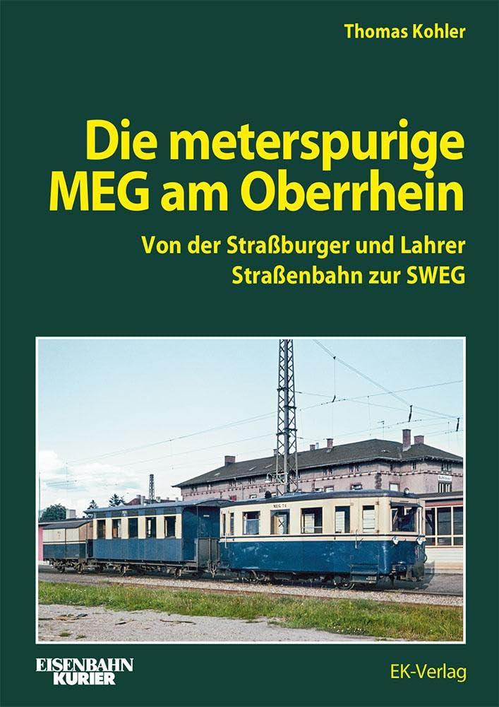 Die Meterspurige MEG am Oberrhein: Von der Straßburger und Lahrer Straßenbahn zur SWEG