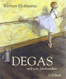 Degas: und sein Jahrhundert