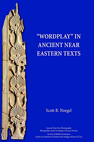 Wordplay in Ancient Near Eastern Texts (Ancient Near East Monographs, Band 26)