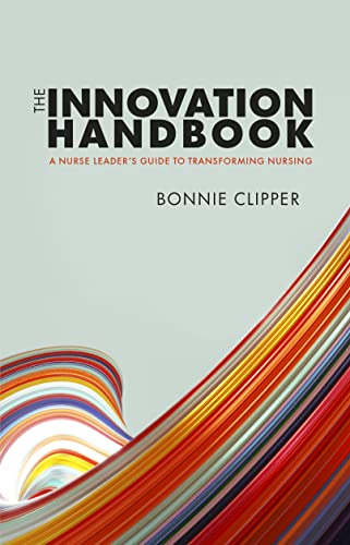 The Innovation Handbook: A Nurse Leader’s Guide to Transforming Nursing