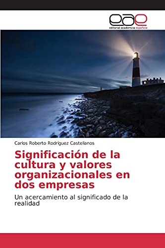 Significación de la cultura y valores organizacionales en dos empresas: Un acercamiento al significado de la realidad