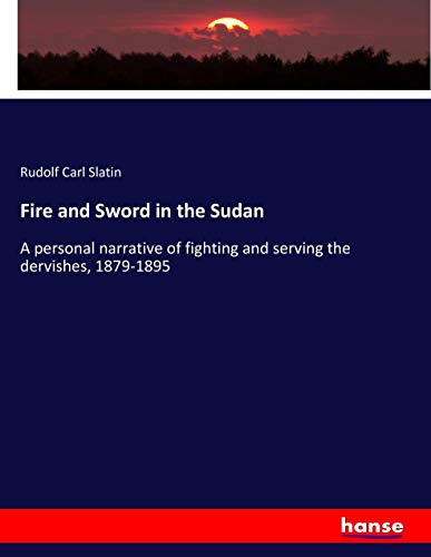 Fire and Sword in the Sudan: A personal narrative of fighting and serving the dervishes, 1879-1895