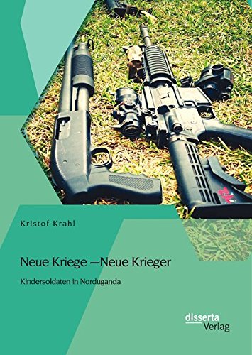 Neue Kriege  Neue Krieger: Kindersoldaten in Norduganda