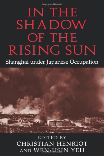 In the Shadow of the Rising Sun: Shanghai under Japanese Occupation (Cambridge Modern China Series)