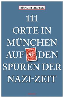 111 Orte in München auf den Spuren der Nazi-Zeit: Reiseführer