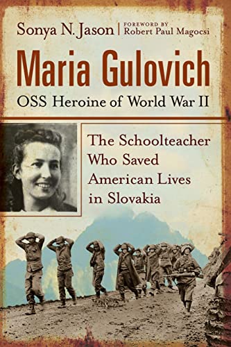 Maria Gulovich, OSS Heroine of World War II: The Schoolteacher Who Saved American Lives in Slovakia