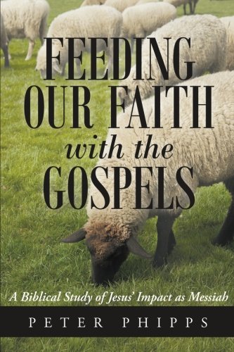 Feeding Our Faith with the Gospels: A Biblical Study of Jesus' Impact as Messiah