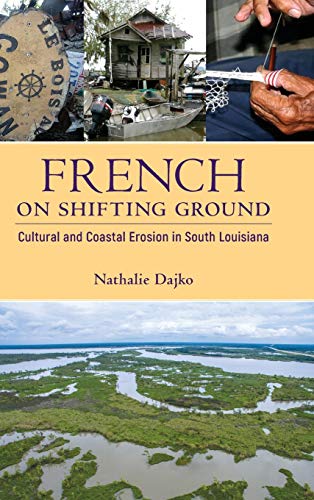 French on Shifting Ground: Cultural and Coastal Erosion in South Louisiana (America's Third Coast)