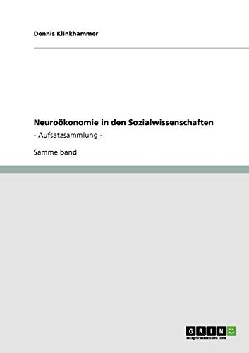 Neuroökonomie in den Sozialwissenschaften: - Aufsatzsammlung -