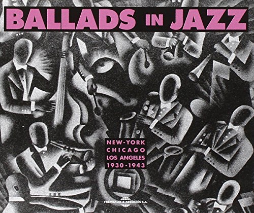 Ballads In Jazz : New York - Chicago - Los Angeles 1930-1943