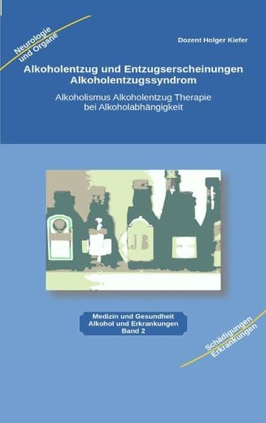 Alkoholentzug und Entzugserscheinungen Alkoholentzugssyndrom: Alkoholismus Alkoholentzug Therapie bei Alkoholabhängigkeit für medizinische Berufe, ... und interessierte Alkoholiker und Angehörige