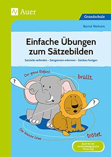 Einfache Übungen zum Sätzebilden: Satzteile verbinden - Satzgrenzen erkennen - Satzbau festigen (2. bis 4. Klasse)