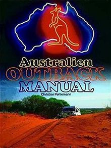 Australien Outback-Manual.Der Spezial-Reiseführer für Individualreisende durchs echte Australien, auf einfachen Straßen und schwierigen Wegen