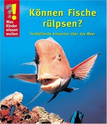 Was Kinder wissen wollen. Können Fische rülpsen? Verblüffende Antworten über das Meer