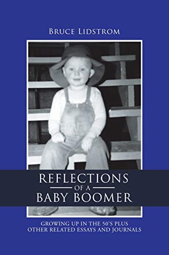 Reflections of a Baby Boomer: Growing up in the 50S Plus Other Related Essays and Journals