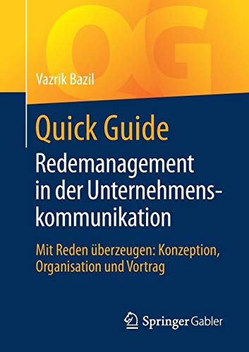 Quick Guide Redemanagement in der Unternehmenskommunikation: Mit Reden überzeugen: Konzeption, Organisation und Vortrag