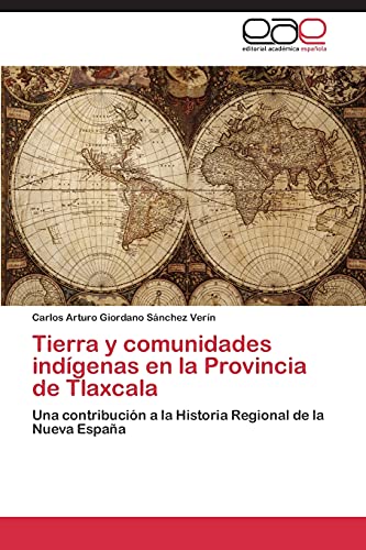 Tierra y comunidades indígenas en la Provincia de Tlaxcala: Una contribución a la Historia Regional de la Nueva España