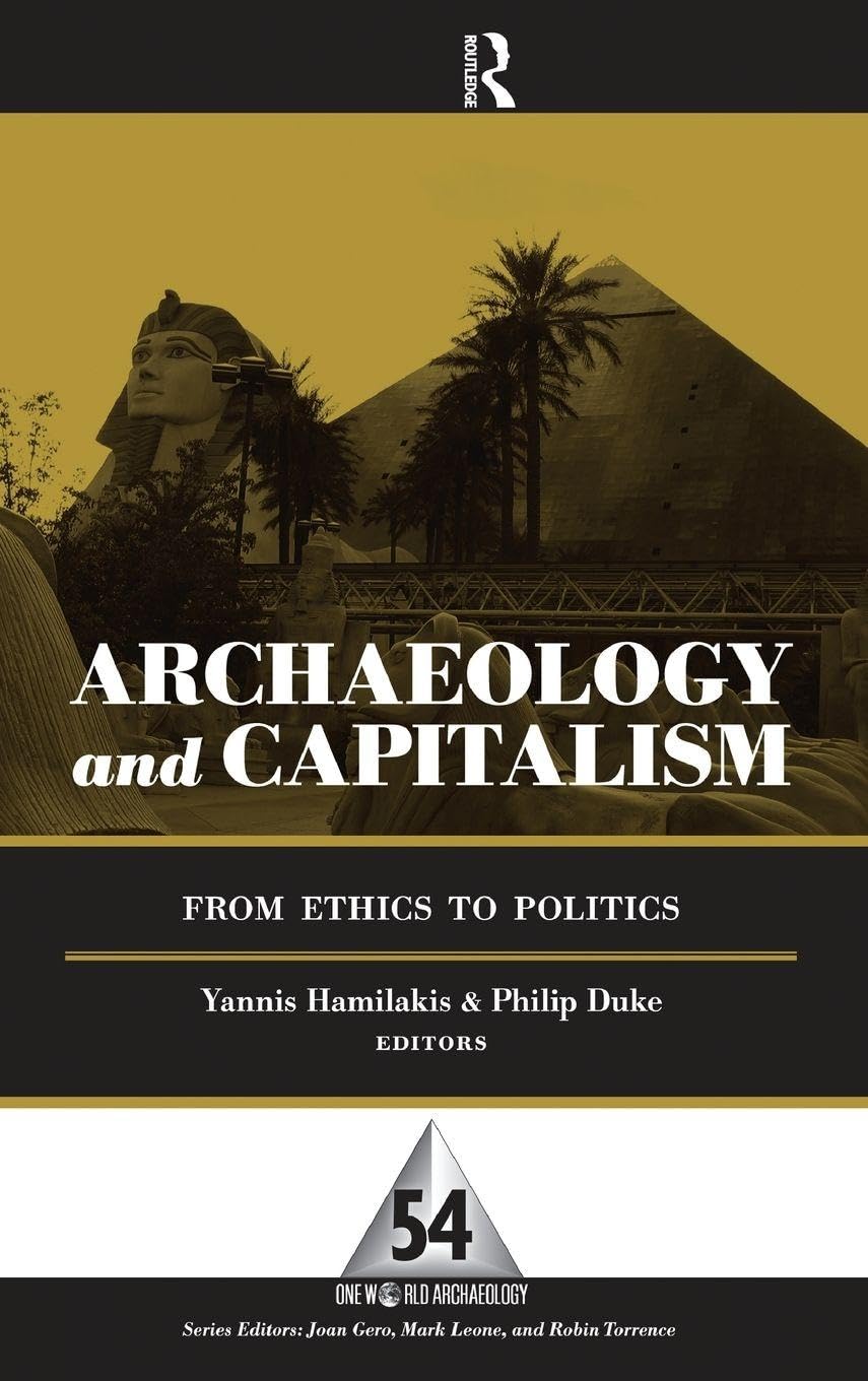 Archaeology and Capitalism: From Ethics to Politics (One World Archaeology, 54, Band 54)