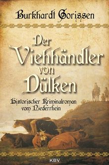 Der Viehhändler von Dülken: Historischer Kriminalroman vom Niederrhein von Gorissen, Burkhardt | Buch | Zustand gut