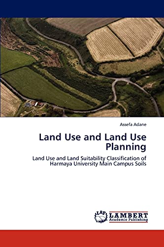 Land Use and Land Use Planning: Land Use and Land Suitability Classification of Harmaya University Main Campus Soils