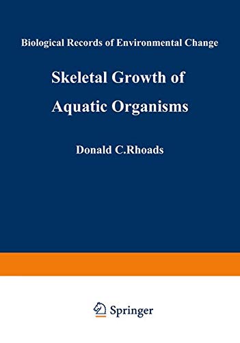 Skeletal Growth of Aquatic Organisms: Biological Records of Environmental Change (Topics in Geobiology)