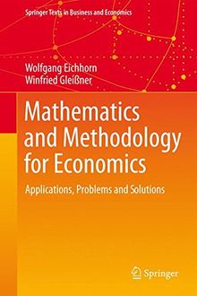 Mathematics and Methodology for Economics: Applications, Problems and Solutions (Springer Texts in Business and Economics)