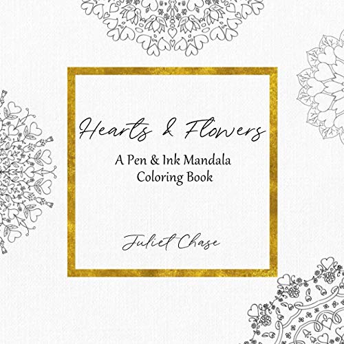 Hearts & Flowers: A Pen & Ink Mandala Coloring Book: A Pen and Ink Mandala Coloring Book (Hand-drawn Mandala Coloring Books)