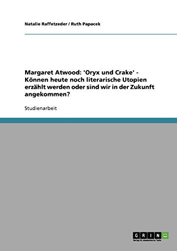 Margaret Atwood: 'Oryx und Crake' - Können heute noch literarische Utopien erzählt werden oder sind wir in der Zukunft angekommen?