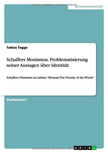 Schaffers Monismus. Problematisierung seiner Aussagen über Identität: Schaffers Prämissen im Aufsatz Monism: The Priority of the Whole