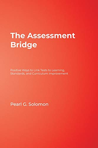 The Assessment Bridge: Positive Ways to Link Tests to Learning, Standards, and Curriculum Improvement