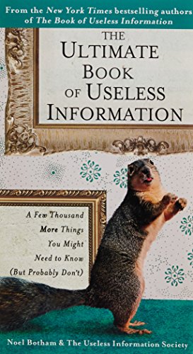 The Ultimate Book of Useless Information: A Few Thousand More Things You Might Need to Know (But Probably Don't)