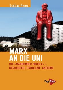 Marx an die Uni: Die »Marburger Schule« - Geschichte, Probleme, Akteure