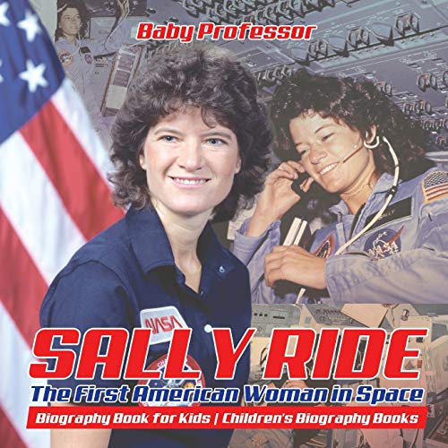 Sally Ride: The First American Woman in Space - Biography Book for Kids Children's Biography Books