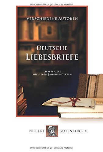 Deutsche Liebesbriefe: Liebesbriefe aus sieben Jahrhunderten