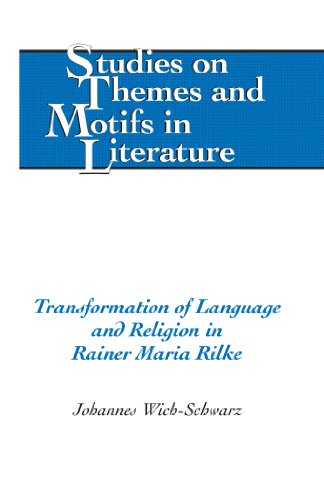 Transformation of Language and Religion in Rainer Maria Rilke (Studies on Themes and Motifs in Literature)